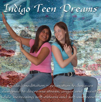 Indigo Teen Dreams: Teens Explore Relaxation/Stress Management Techniques While Receiving Guided Instructions on the Techniques of Breathing, Visualizations, Muscular Relaxation and Affirmations (CD-Audio)