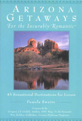 Arizona Getaways for the Incurably Romantic (Paperback)