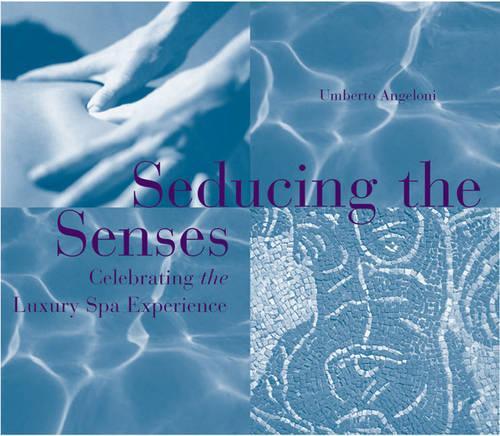 Seducing the Senses: Spa Visions of a Bon Vivant (Hardback)
