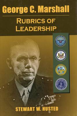 George C. Marshall: Rubrics of Leadership (Hardback)