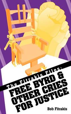 The Fitrakis Files: Free Byrd & Other Cries for Justice (Paperback)
