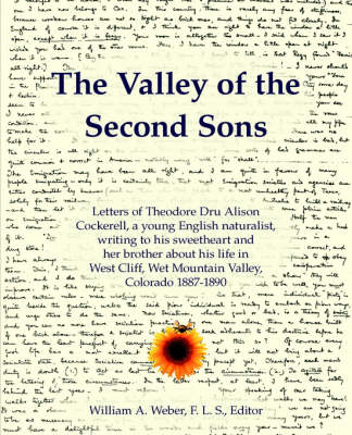 The Valley of the Second Sons: Letters of Theodore Dru Alison Cockerell, a Young English Naturalist, Writing to His Sweetheart and Her Brother About His Life in West Cliff, Wet Mountain Valley, Colorado 1887-1890 (Paperback)