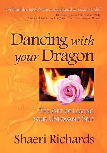 Dancing with Your Dragon: The Art of Loving Your Unlovable Self (Paperback)