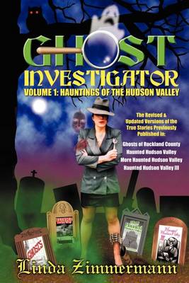 Ghost Investigator Volume I: Hauntings of the Hudson Valley (Paperback)