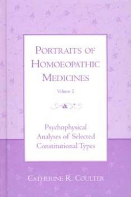 Portraits of Homoeopathic Medicines: Psychophysical Analyses of Selected Constitutional Types v. 2 (Hardback)