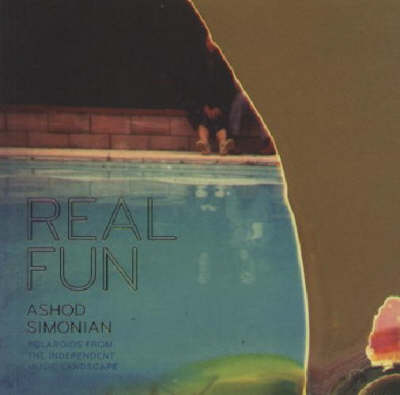 Ashod Simonian: Real Fun: Polaroids from the Independent Music Landscape (Paperback)