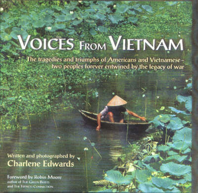 Voices from Vietnam: The Tragedies and Triumphs of Americans and Vietnamese - Two Peoples Forever Entwined by the Legacy of War (Hardback)
