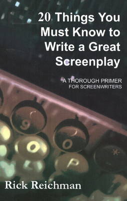 20 Things You Must Know to Write a Great Screenplay: A Thorough Primer for Screenwriters (Paperback)