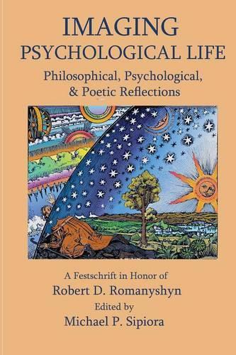 Imagining Psychological Life: Philosophical, Psychological & Poetic Reflections -- A Festschrift in Honor of Robert D. Romanyshyn, PH.D. (Paperback)