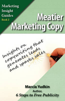 Meatier Marketing Copy: Insights on Copywriting That Generates Leads and Sparks Sales (Paperback)