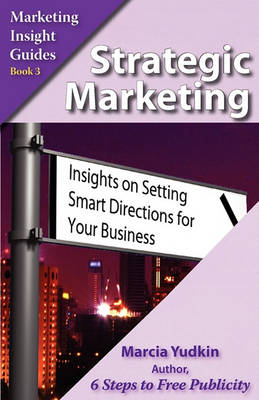 Strategic Marketing: Insights on Setting Smart Directions for Your Business (Paperback)