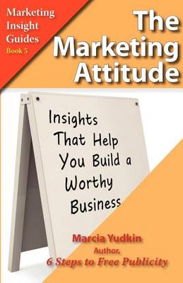 The Marketing Attitude: Insights That Help You Build a Worthy Business (Paperback)