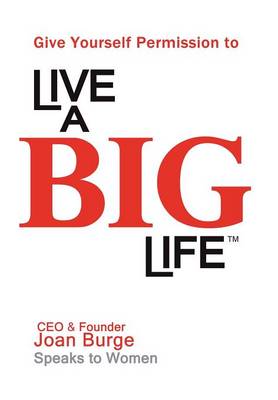 Give Yourself Permission to Live a BIG Life (Hardback)