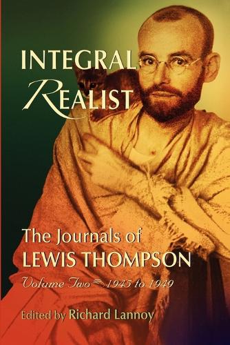 Integral Realist, the Journals of Lewis Thompson Volume Two, 1945-1949 (Paperback)