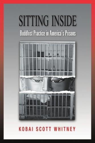 Sitting Inside: Buddhist Practice in America's Prisons (Paperback)