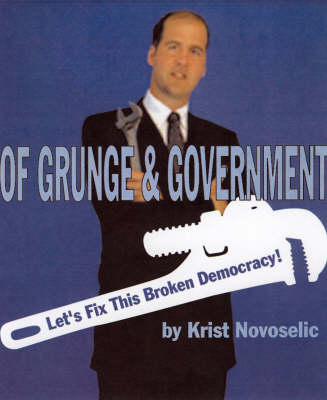 Of Grunge And Government: Let's Fix This Broken Democracy! (Paperback)