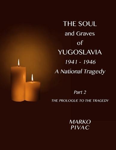The Soul and Graves of Yugoslavia a National Tragedy Part 2 the Prologue to the Tragedy (Paperback)