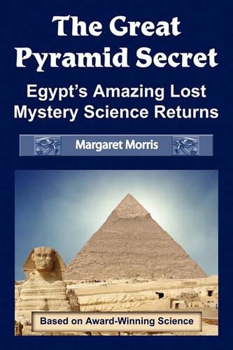 The Great Pyramid Secret: Egypt's Amazing Lost Mystery Science Returns (Paperback)