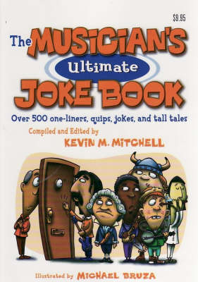 The Musician's Ultimate Joke Book: Over 500 One-Liners, Quips, Jokes, and Tall Tales (Paperback)