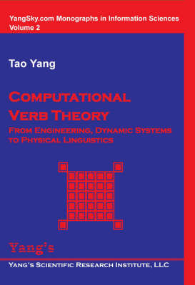 Computational Verb Theory: From Engineering, Dynamic Systems to Physical Lingistics - YangSky.com monographs in information sciences Volume 2 (Paperback)