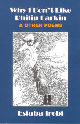 Why I Don't Like Philip Larkin and Other Poems (Paperback)