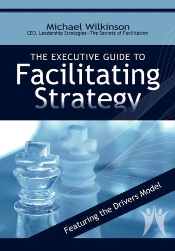 The Executive Guide to Facilitating Strategy (Paperback)