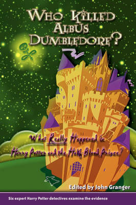 Who Killed Albus Dumbledore?: What Really Happened in Harry Potter and the Half-Blood Prince? Six Expert Harry Potter Detectives Examine the Evidence. (Paperback)