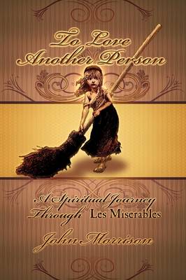 To Love Another Person: A Spiritual Journey Through Les Miserables (Paperback)
