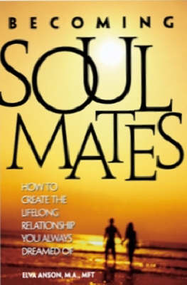 Becoming Soul Mates: How to Create the Lifelong Relationship You Always Dreamed of (Paperback)