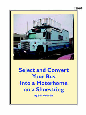 Select and Convert Your Bus Into a Motorhome on a Shoestring (Paperback)