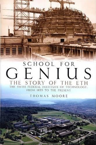 School for Genius: The Story of the Swiss Federal Institute of Technology, from 1855 to the Present (Hardback)
