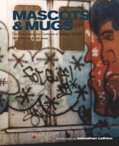 Mascots & Mugs: The Characters and Cartoons of Subway Graffiti (Hardback)