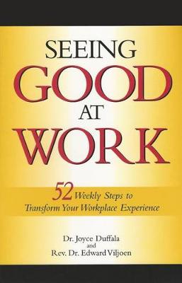 Seeing Good at Work: 52 Weekly Steps to Transform Your Workplace Experience (Paperback)