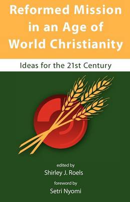 Reformed Mission in an Age of World Christianity (Paperback)