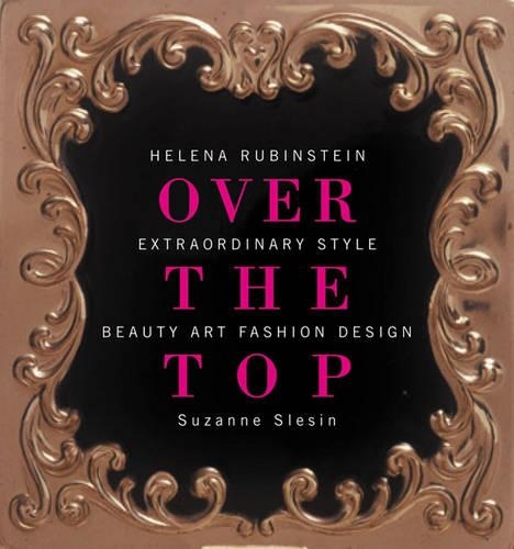 Helena Rubinstein: Over the Top - Extraordinary Style - Beauty, Art, Fashion, Design (Hardback)