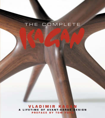 The Complete Kagan: Vladimir Kagan: A Lifetime of Avant-Garde Design (Hardback)