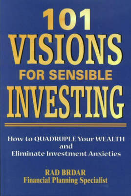 101 Visions for Sensible Investing: How to Quadruple Your Wealth and Eliminate Investment Anxieties (Hardback)