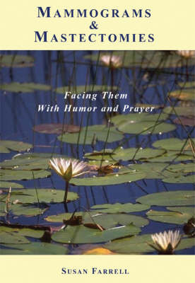 Mammograms and Mastectomies: Facing Them with Humor and Prayer (Paperback)