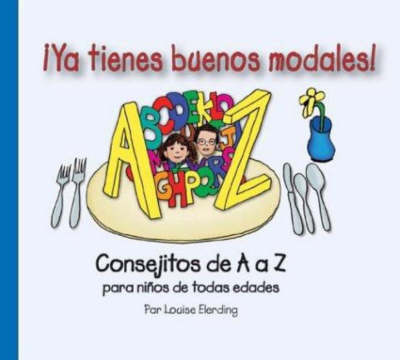 iYa tienes buenos modales!: Consejitos de A a Z para ninos de todas edades (Hardback)