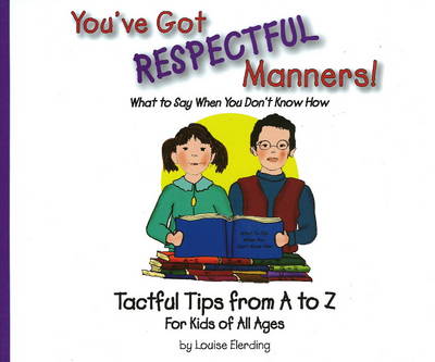 You've Got Respectful Manners!: Tactful Tips from A to Z for Kids of All Ages (Hardback)