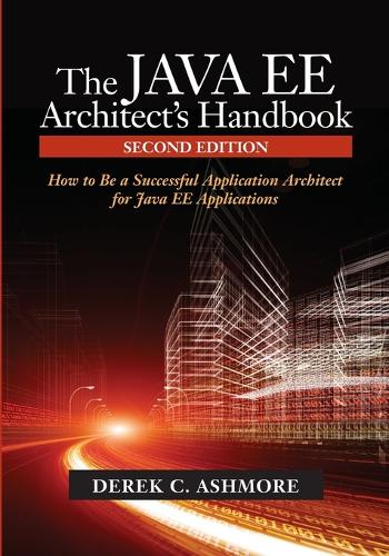 The Java Ee Architect's Handbook: How to Be a Successful Application Architect for Java Ee Applications (Paperback)