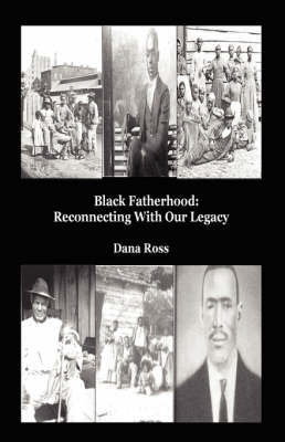 Black Fatherhood: Reconnecting With Our Legacy (Hardback)