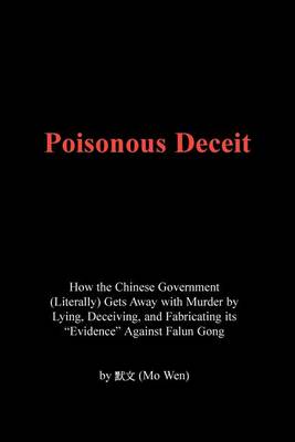 Poisonous Deceit -- How the Chinese Government (Literally) Gets Away with Murder by Lying, Deceiving, and Fabricating Its "Evidence" Against Falun Gong (Paperback)