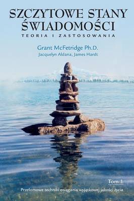 Szczytowe Stany Swiadomosci, Tom I: Przelomowe Techniki Osiagania Wyjatkowej Jakosci Zycia (Paperback)