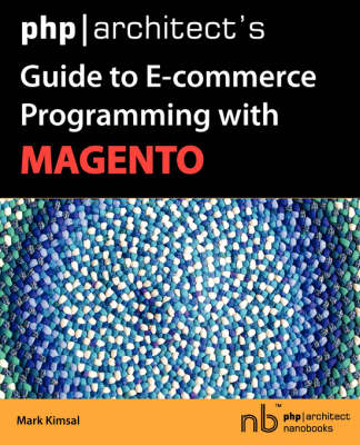 PHP/Architect's Guide to E-Commerce Programming with Magento (Paperback)