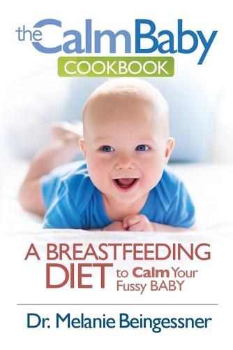 The Calm Baby Cookbook: A Breastfeeding Diet to Calm Your Fussy Baby (Paperback)