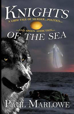Knights of the Sea: A Grim Tale of Murder, Politics, and Spoon Addiction - Wellborn Conspiracy No. 2 (Paperback)