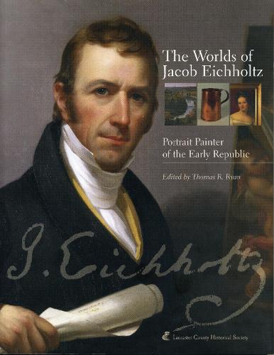 The Worlds of Jacob Eichholtz: Portrait Painter of the Early Republic (Paperback)
