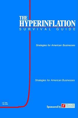The Hyperinflation Survival Guide: Strategies for American Businesses (Hardback)