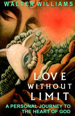 Love Without Limit: A Personal Journey to the Heart of God (Paperback)